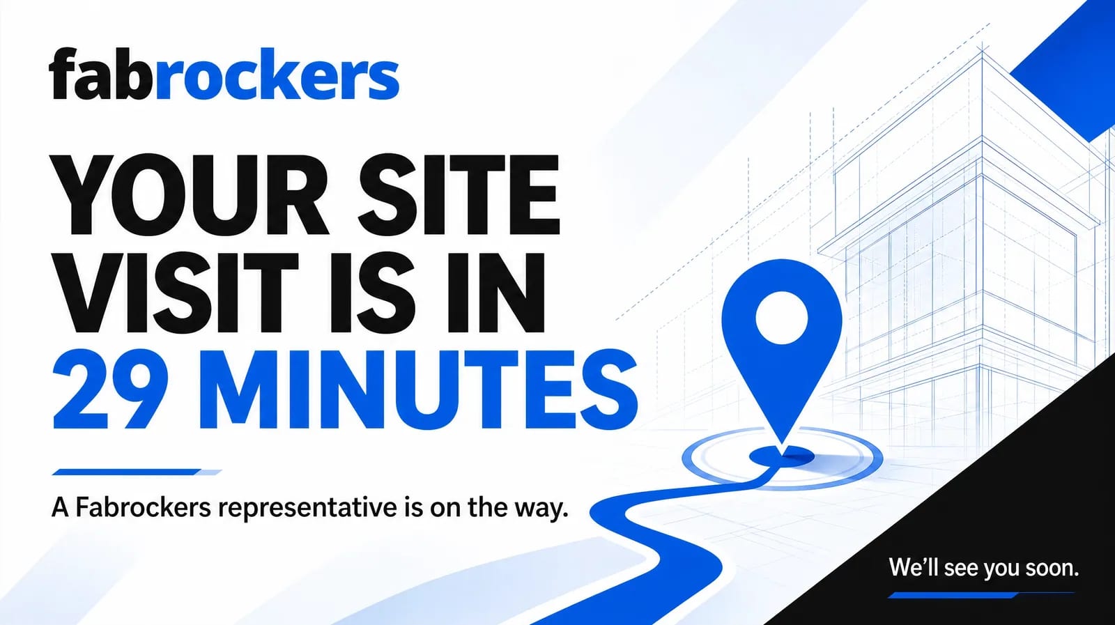 Book a site visit, we reach you in 29 minutes, fitted by Fabrockers